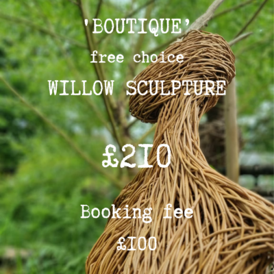 BOOKING FEE for 'BOUTIQUE' One Day 'Free Choice' Willow Sculpture Workshop (full cost £210) - Friday 12th March 2027